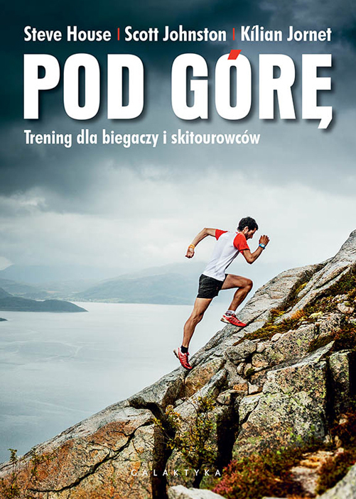 Pod górę Kilian Jornet Steve House Scott Johnston